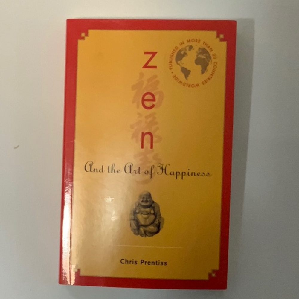 Zen And the Art of Happiness by Chris Prentiss